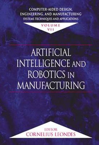 Cover image for Computer-Aided Design, Engineering, and Manufacturing: Systems Techniques and Applications,  Volume VII, Artificial Intelligence and Robotics in Manufacturing