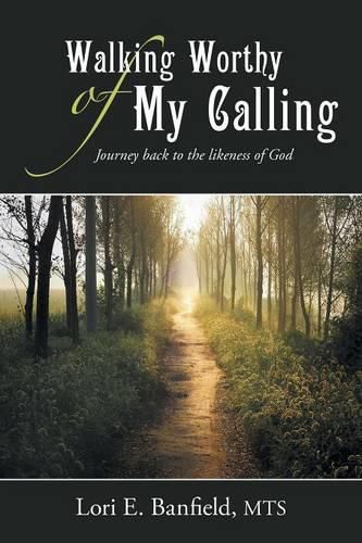 Cover image for Walking Worthy of My Calling: Journey back to the likeness of God