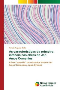 Cover image for As caracteristicas da primeira infancia nas obras de Jan Amos Comenius