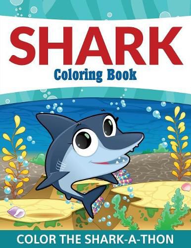 Cover image for Shark Coloring Book: Color the Shark-A-Thon