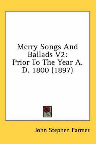 Merry Songs and Ballads V2: Prior to the Year A. D. 1800 (1897)