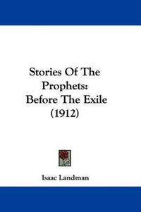 Cover image for Stories of the Prophets: Before the Exile (1912)