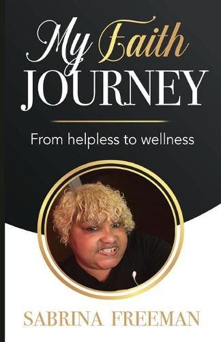 Cover image for My Faith Journey: From Helpless to Wellness