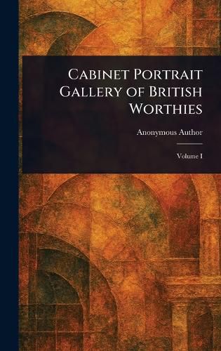 Cover image for Cabinet Portrait Gallery of British Worthies