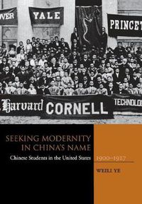 Cover image for Seeking Modernity in China's Name: Chinese Students in the United States, 1900-1927