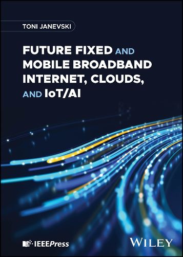 Cover image for Future Fixed and Mobile Broadband Internet, Clouds, and IoT/AI