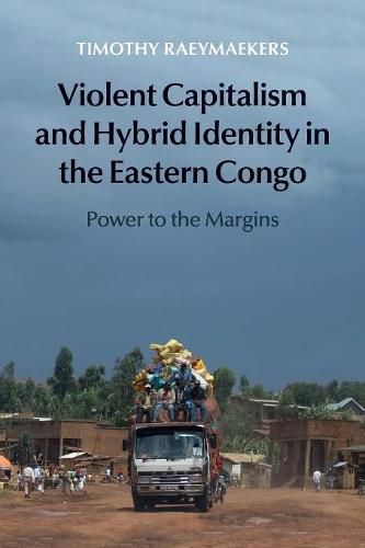 Cover image for Violent Capitalism and Hybrid Identity in the Eastern Congo: Power to the Margins