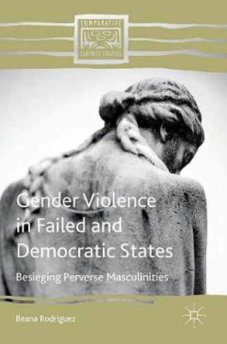 Cover image for Gender Violence in Failed and Democratic States: Besieging Perverse Masculinities