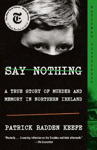 Cover image for Say Nothing: A True Story of Murder and Memory in Northern Ireland