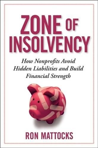 Cover image for The Zone of Insolvency: How Nonprofits Avoid Hidden Liabilities and Build Financial Strength