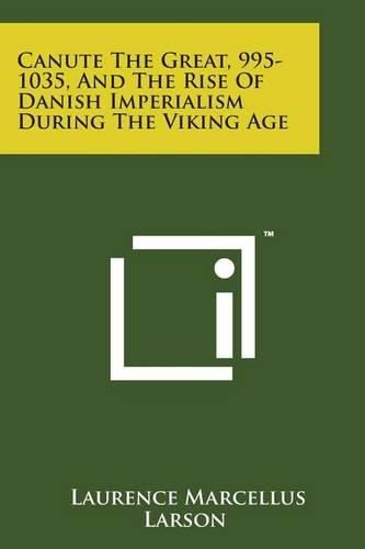 Cover image for Canute the Great, 995-1035, and the Rise of Danish Imperialism During the Viking Age