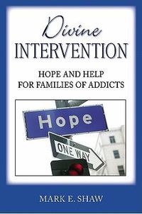 Cover image for Divine Intervention: Hope and Help for Families of Addicts