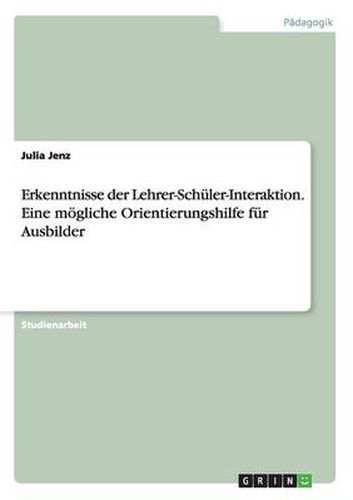 Cover image for Erkenntnisse der Lehrer-Schuler-Interaktion. Eine moegliche Orientierungshilfe fur Ausbilder