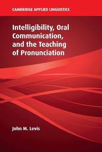Cover image for Intelligibility, Oral Communication, and the Teaching of Pronunciation