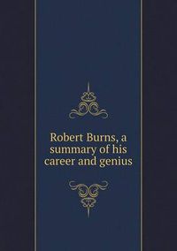 Cover image for Robert Burns, a summary of his career and genius