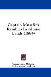 Cover image for Captain Musafir's Rambles in Alpine Lands (1884)