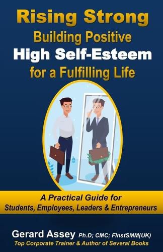 Cover image for Rising Strong: Building Positive High Self-Esteem for a Fulfilling Life-A Practical Guide for Students, Employees, Leaders & Entrepreneurs