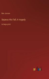 Cover image for Sejanus His Fall; A tragedy