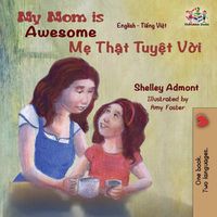 Cover image for My Mom is Awesome: English Vietnamese