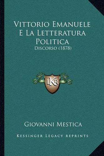 Cover image for Vittorio Emanuele E La Letteratura Politica: Discorso (1878)