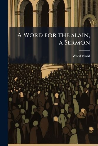 Cover image for A Word for the Slain, a Sermon