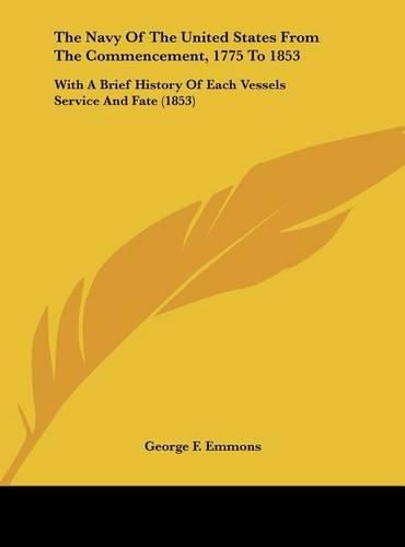 Cover image for The Navy of the United States from the Commencement, 1775 to 1853: With a Brief History of Each Vessels Service and Fate (1853)