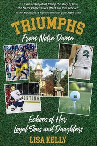 Cover image for Triumphs From Notre Dame: Echoes of Her Loyal Sons and Daughters