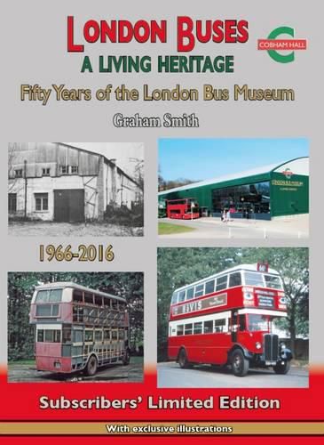 London Buses a Living Heritage: Fifty Years of the London Bus Museum