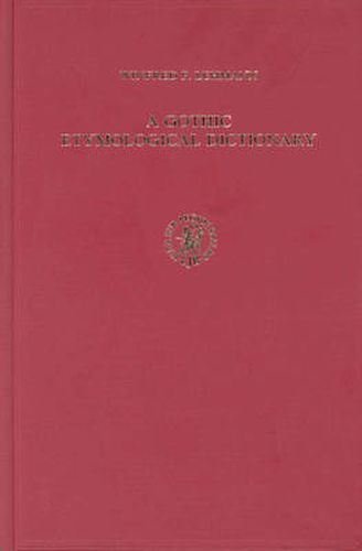 A Gothic Etymological Dictionary: Based on the Third Edition of Vergleichendes Woerterbuch der Gotischen Sprache by Sigmund Feist. With Bibliography Prepared under the Direction of H.-J.J. Hewitt