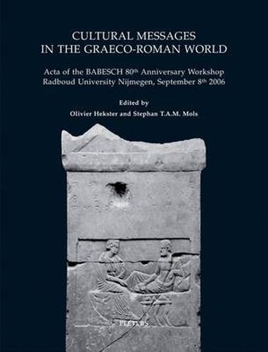 Cover image for Cultural Messages in the Graeco-Roman World: Acta of the BABESCH 80th Anniversary Workshop Radboud University Nijmegen, September 8th 2006