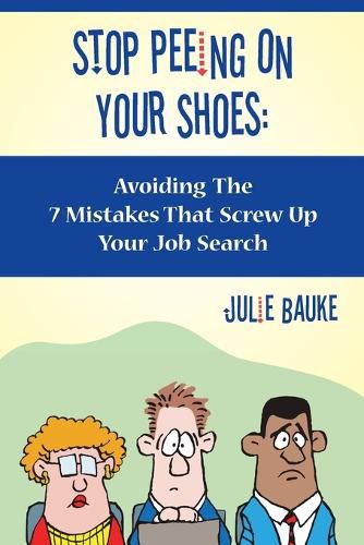 Cover image for Stop Peeing on Your Shoes: Avoiding the 7 Mistakes That Screw Up Your Job Search