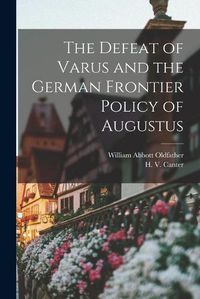 Cover image for The Defeat of Varus and the German Frontier Policy of Augustus