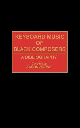 Cover image for Keyboard Music of Black Composers: A Bibliography