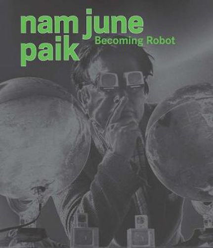 Cover image for Nam June Paik: Becoming Robot