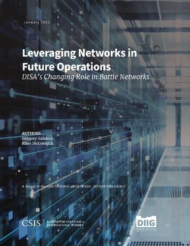 Leveraging Networks in Future Operations: DISA's Changing Role in Battle Networks