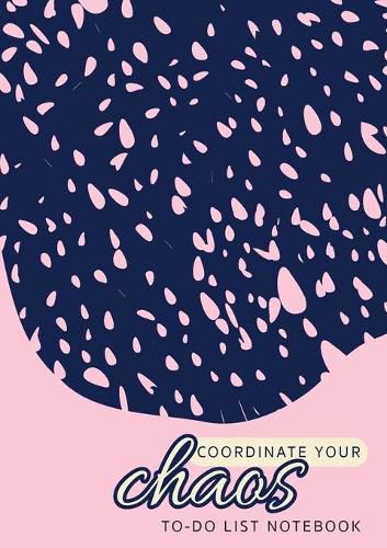 Cover image for Coordinate Your Chaos To-Do List Notebook: 120 Pages Lined Undated To-Do List Organizer with Priority Lists (Medium A5 - 5.83X8.27 - Pink with Blue Lace)