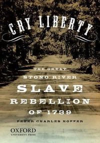 Cover image for Cry Liberty: The Great Stono River Slave Rebellion of 1739