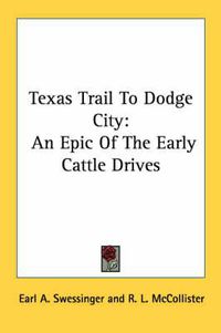 Cover image for Texas Trail to Dodge City: An Epic of the Early Cattle Drives