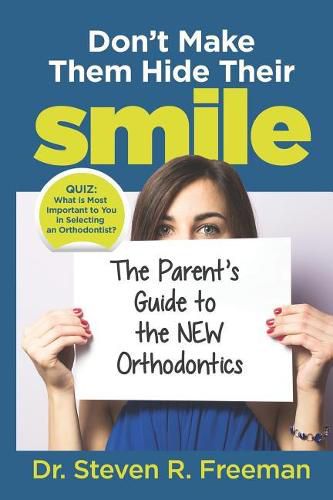 Cover image for Don't Make Them Hide Their Smile: The Parent's Guide to the New Orthodontics