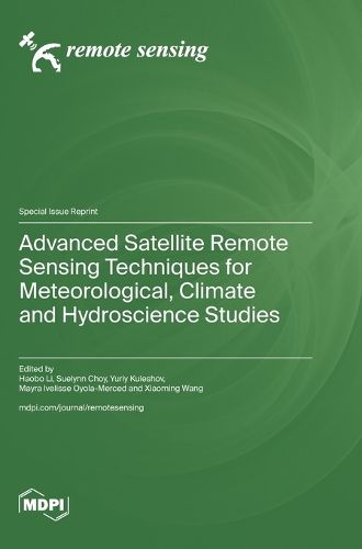 Cover image for Advanced Satellite Remote Sensing Techniques for Meteorological, Climate and Hydroscience Studies