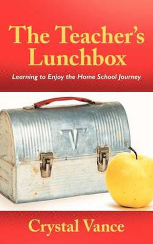 Cover image for The Teacher's Lunchbox: Learning to Enjoy the Home School Journey