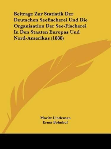 Cover image for Beitrage Zur Statistik Der Deutschen Seefischerei Und Die Organisation Der See-Fischerei in Den Staaten Europas Und Nord-Amerikas (1888)