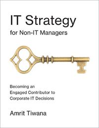Cover image for IT Strategy for Non-IT Managers: Becoming an Engaged Contributor to Corporate IT Decisions