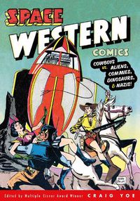 Cover image for Space Western Comics: Cowboys vs. Aliens, Commies, Dinosaurs, & Nazis!