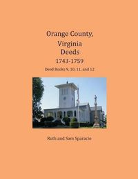 Cover image for Orange County, Virginia Deeds 1743-1759: Deed Books 9, 10, 11, and 12