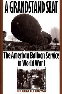 Cover image for A Grandstand Seat: The American Balloon Service in World War I