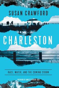 Cover image for Charleston: Race, Water, and the Coming Storm