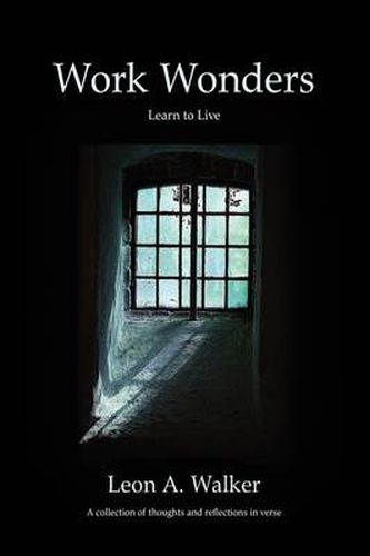 Cover image for Work Wonders: Learn to Live, a Collection of Thoughts and Reflections in Verse