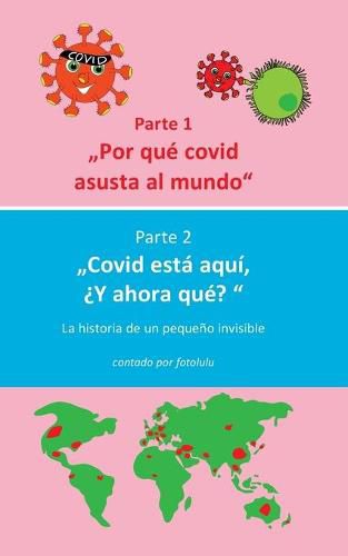 Cover image for Por que covid asusta al mundo & Covid esta aqui, ?Y ahora que?: La historia de un pequeno invisible