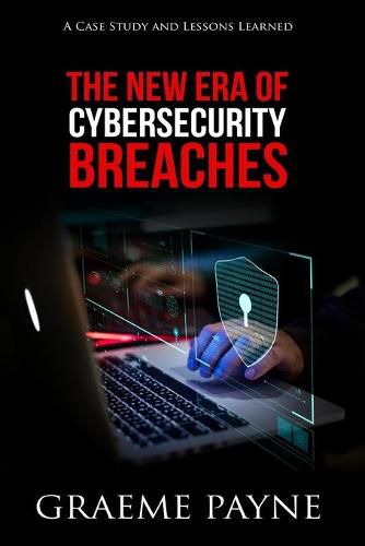 Cover image for The New Era of Cybersecurity Breaches: A Case Study and Lessons Learned